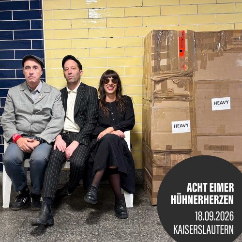 Acht Eimer Hühnerherzen - „jetzt, nicht später“ Tour 2026 - 18.09.2026 - Kaiserslautern - Kammgarn