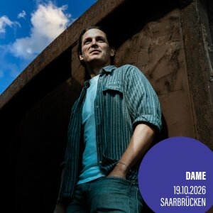 DAME - Der Weg Ist Das Ziel 2.0 - LIVE 2026 - 19.10.2026...